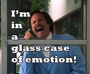 I'm in a glass case of emotion.